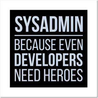 Developer Sysadmin Because Even Developers Need Heroes Posters and Art